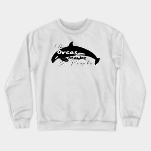 I Like Orcas And Maybe 3 People Crewneck Sweatshirt